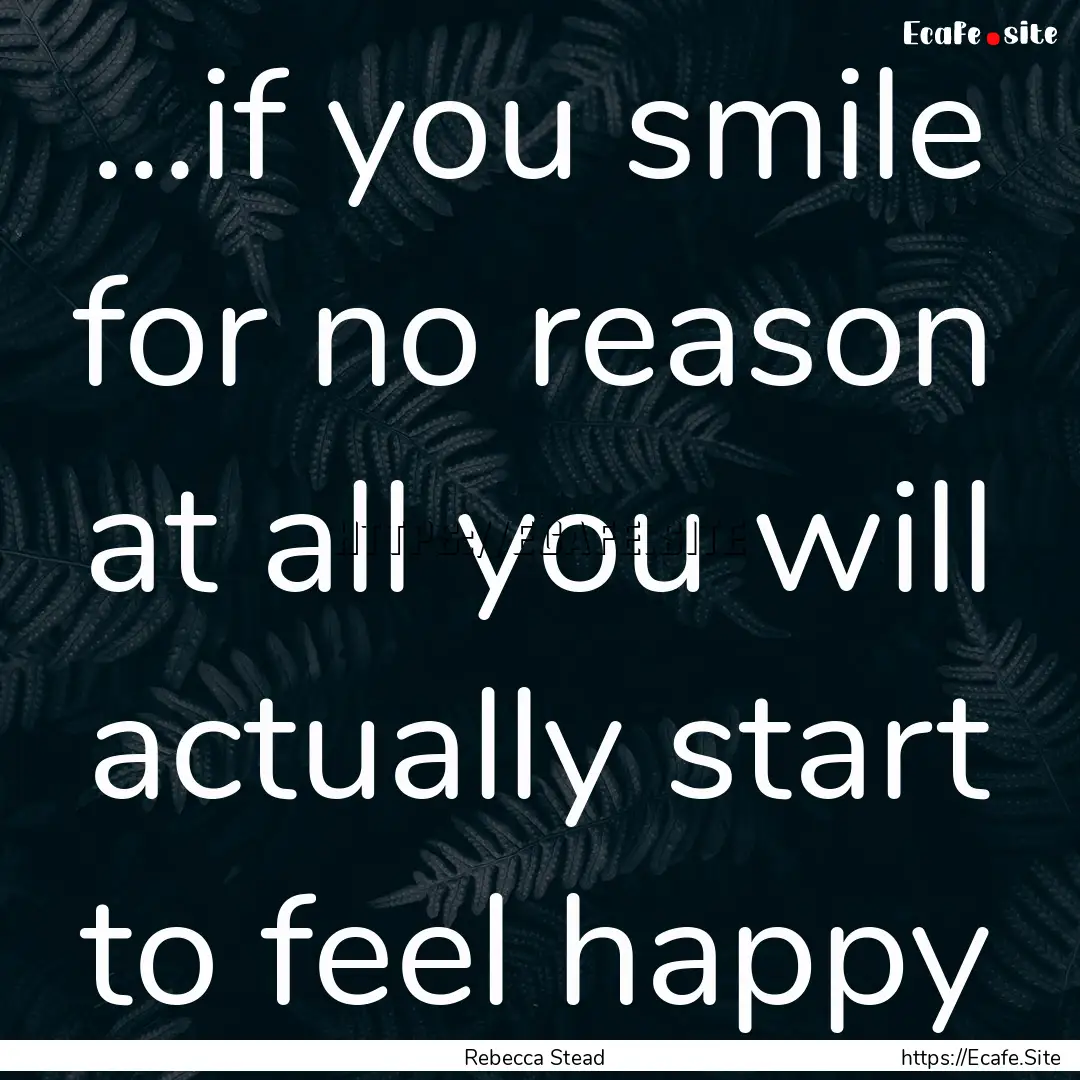 ...if you smile for no reason at all you.... : Quote by Rebecca Stead