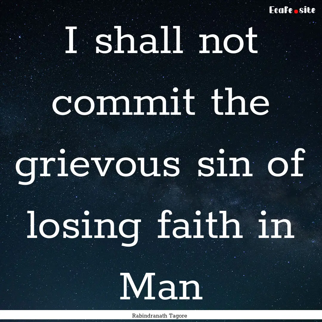 I shall not commit the grievous sin of losing.... : Quote by Rabindranath Tagore