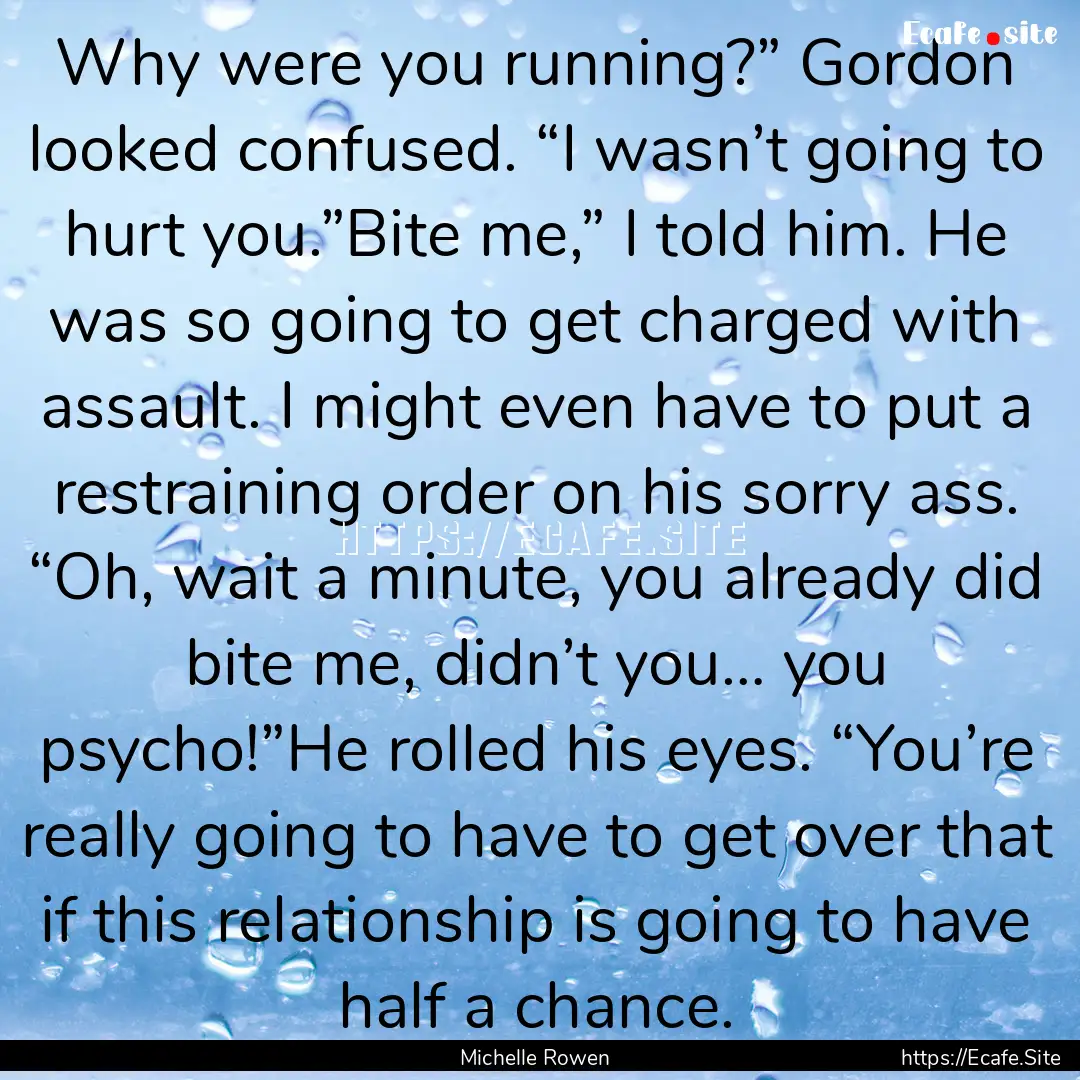 Why were you running?” Gordon looked confused..... : Quote by Michelle Rowen