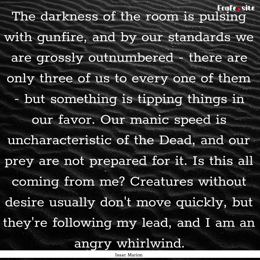 The darkness of the room is pulsing with.... : Quote by Isaac Marion