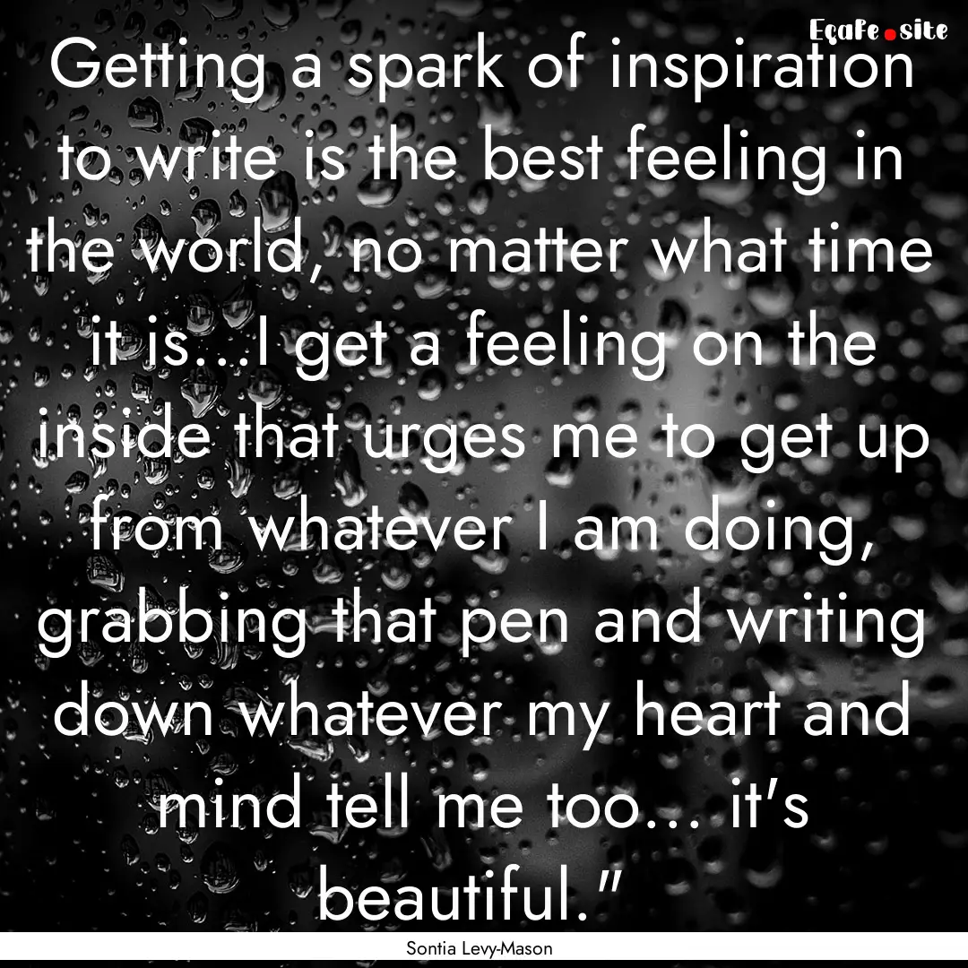 Getting a spark of inspiration to write is.... : Quote by Sontia Levy-Mason