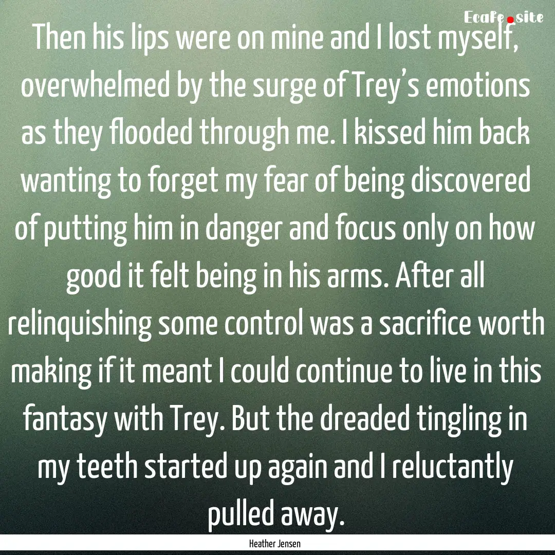 Then his lips were on mine and I lost myself,.... : Quote by Heather Jensen