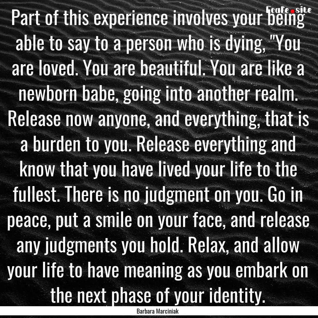 Part of this experience involves your being.... : Quote by Barbara Marciniak