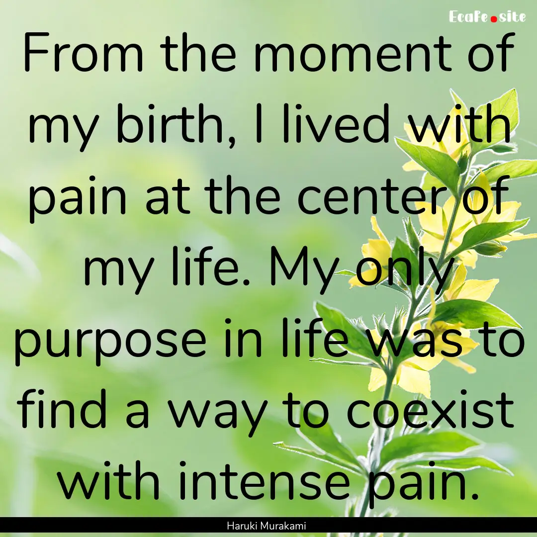 From the moment of my birth, I lived with.... : Quote by Haruki Murakami