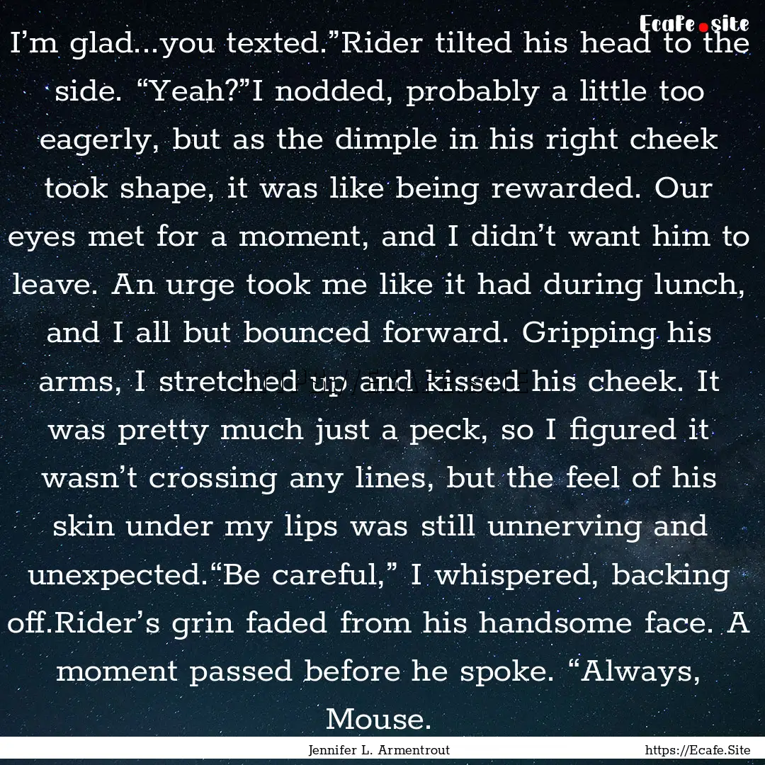 I’m glad...you texted.”Rider tilted his.... : Quote by Jennifer L. Armentrout