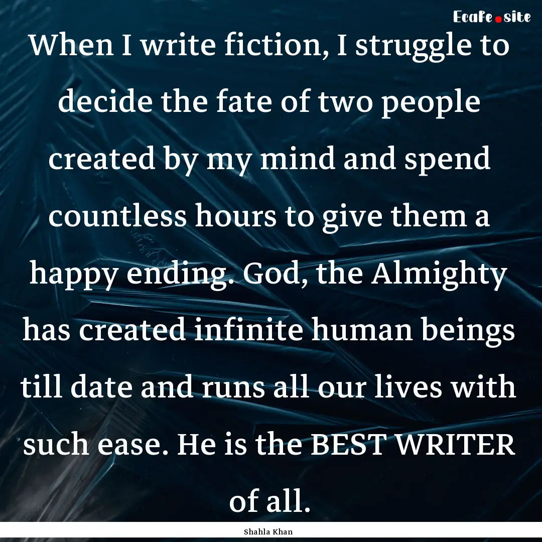 When I write fiction, I struggle to decide.... : Quote by Shahla Khan