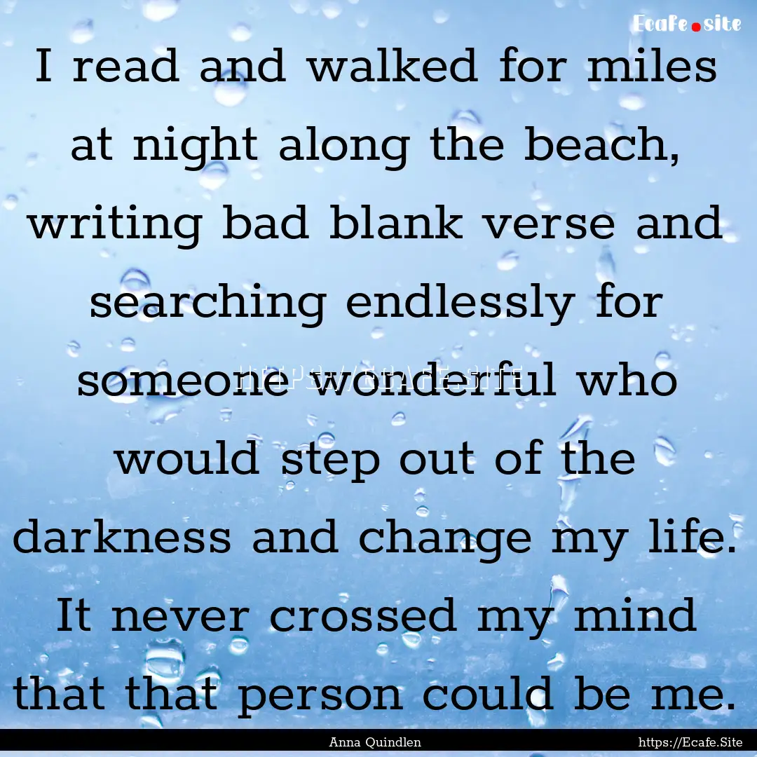 I read and walked for miles at night along.... : Quote by Anna Quindlen