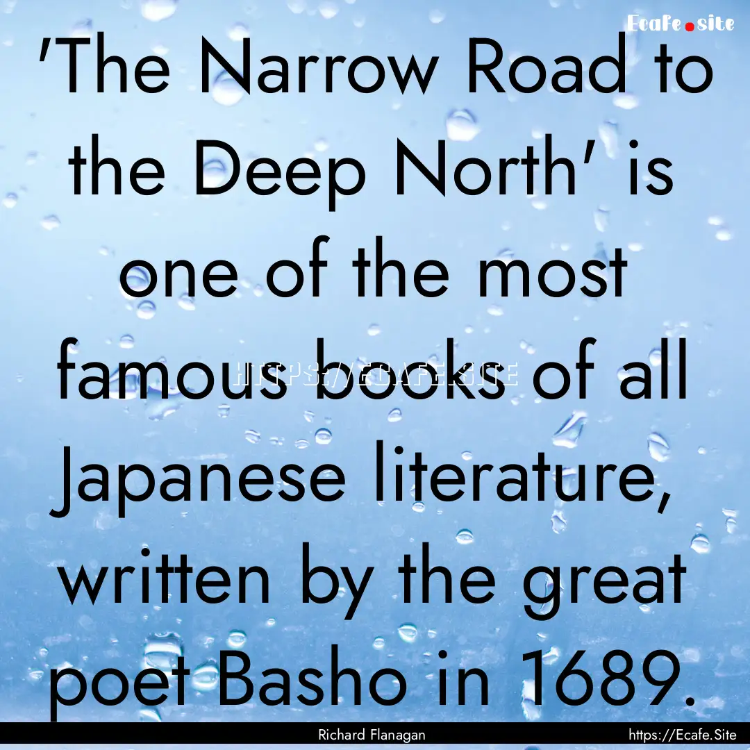 'The Narrow Road to the Deep North' is one.... : Quote by Richard Flanagan