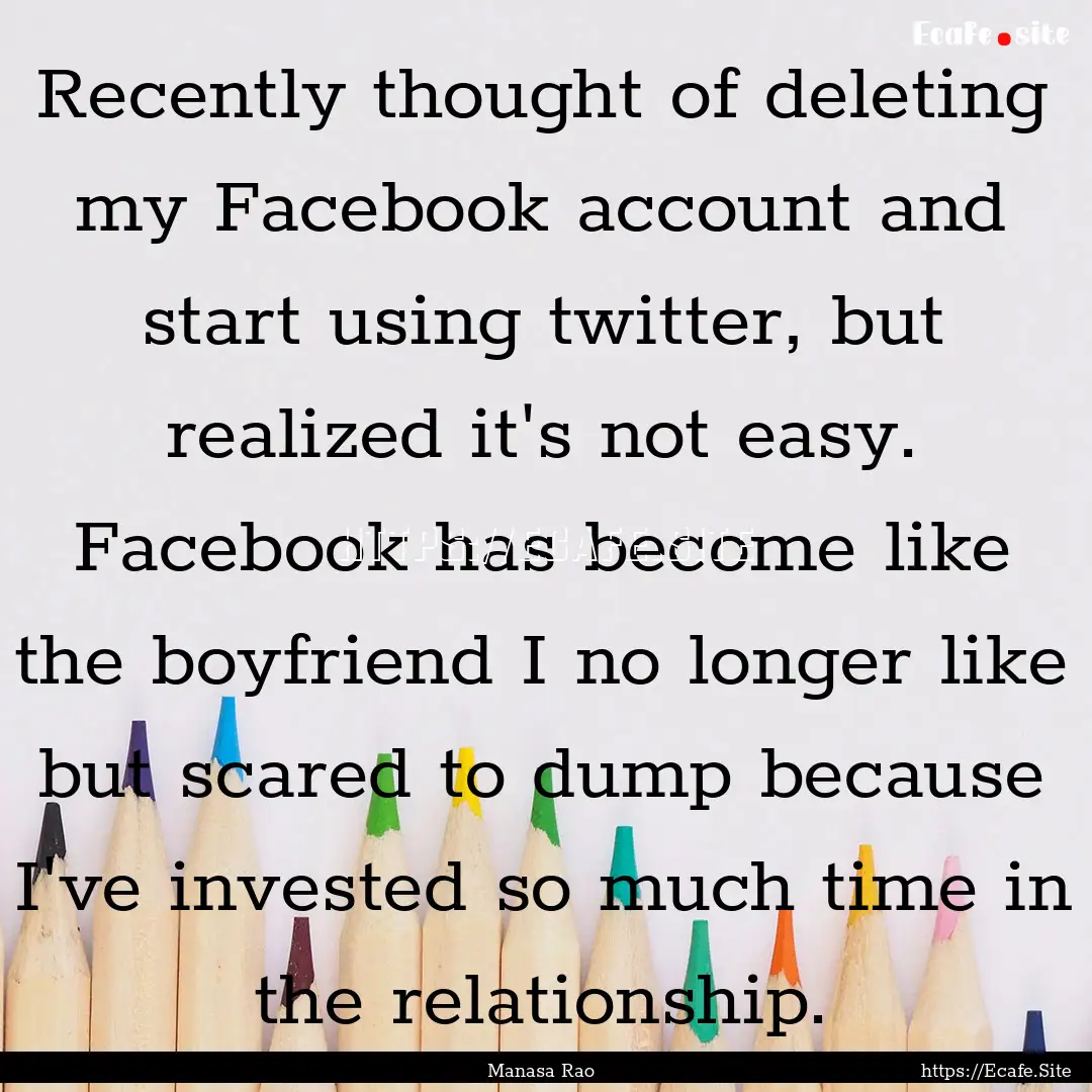 Recently thought of deleting my Facebook.... : Quote by Manasa Rao