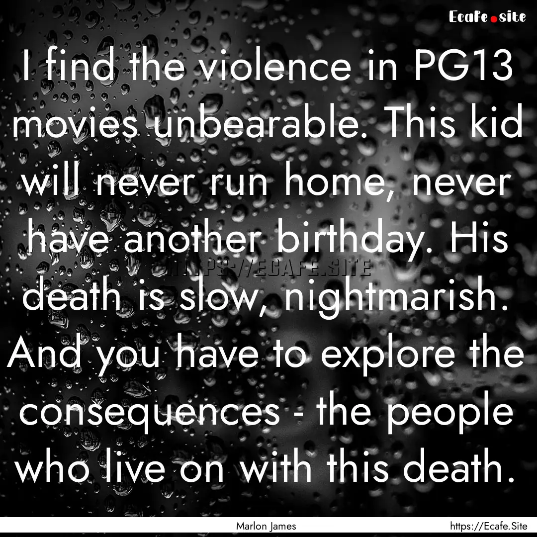 I find the violence in PG13 movies unbearable..... : Quote by Marlon James