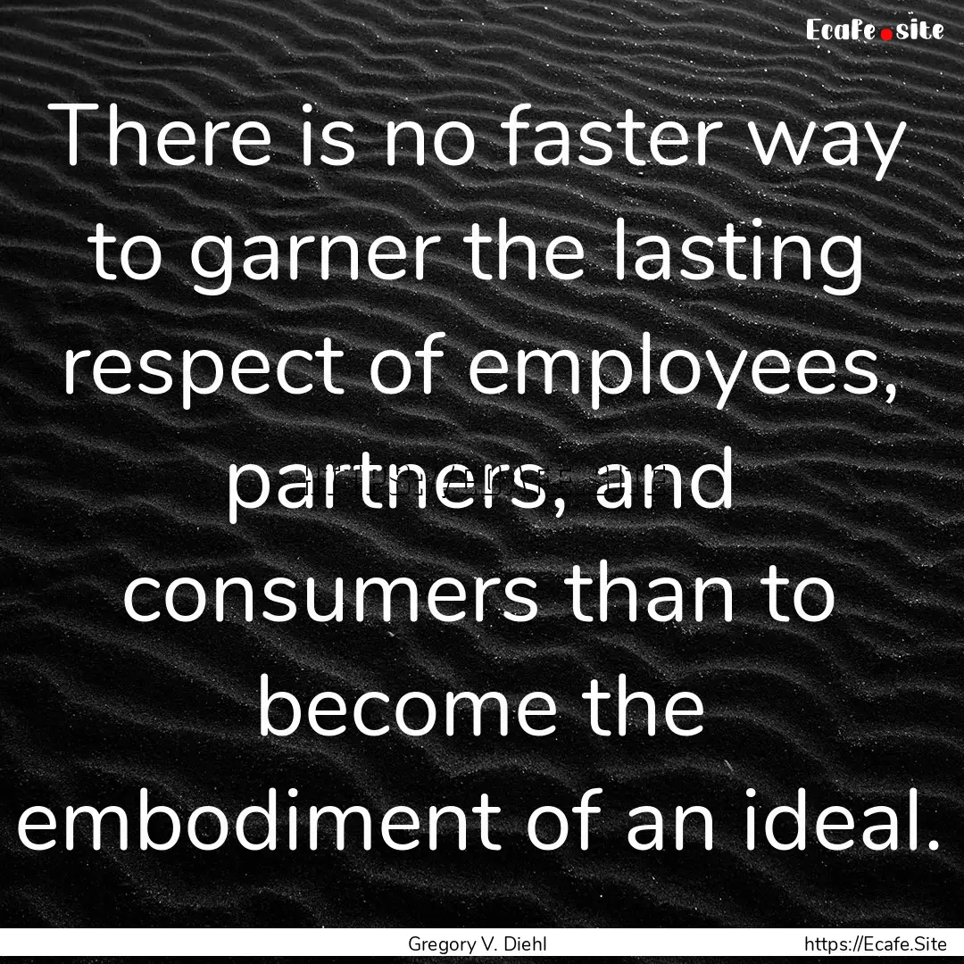 There is no faster way to garner the lasting.... : Quote by Gregory V. Diehl