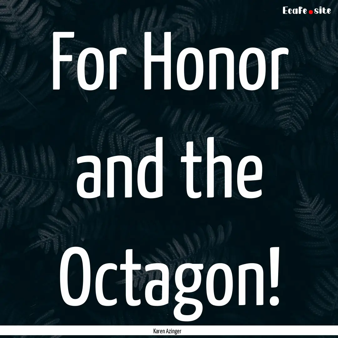 For Honor and the Octagon! : Quote by Karen Azinger