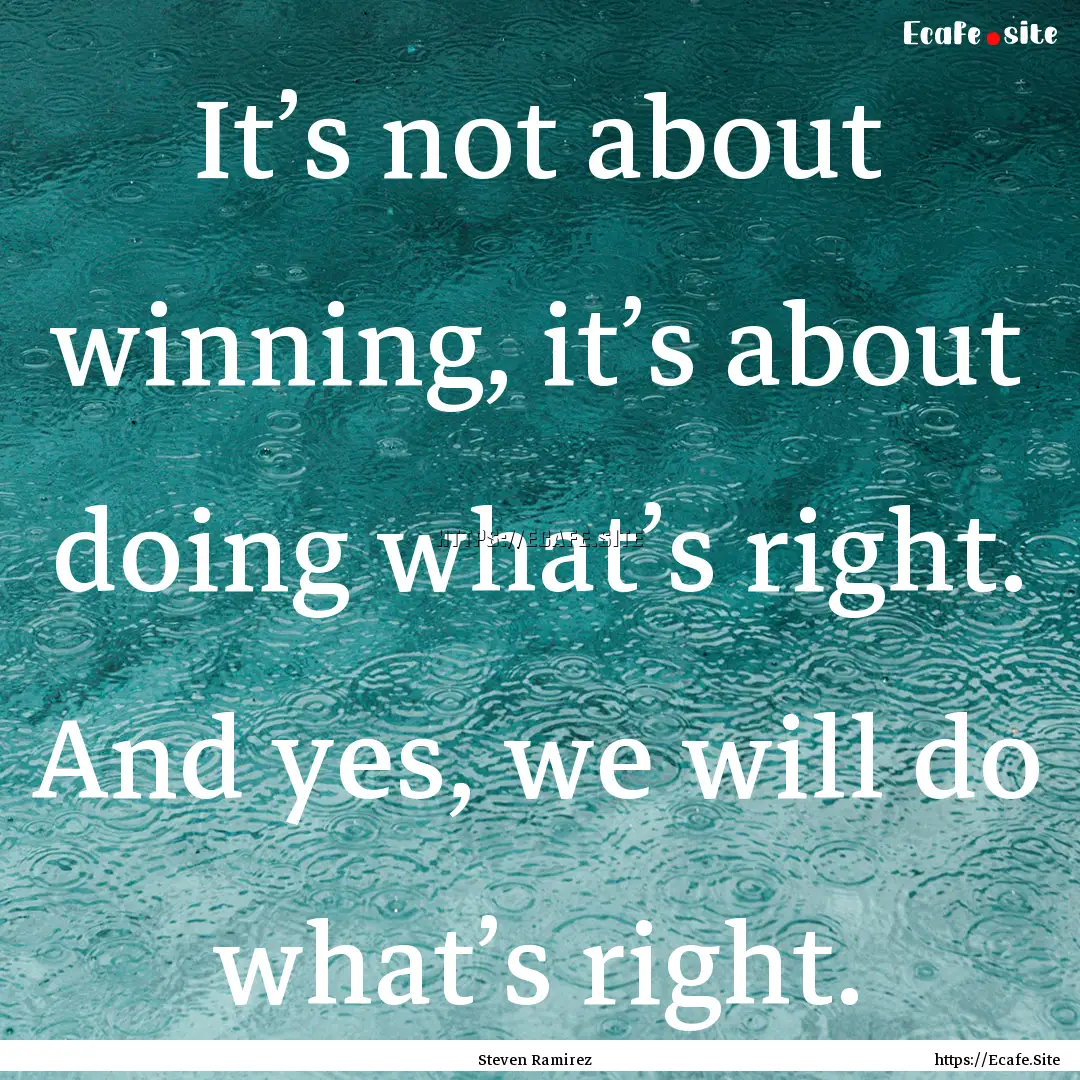 It’s not about winning, it’s about doing.... : Quote by Steven Ramirez