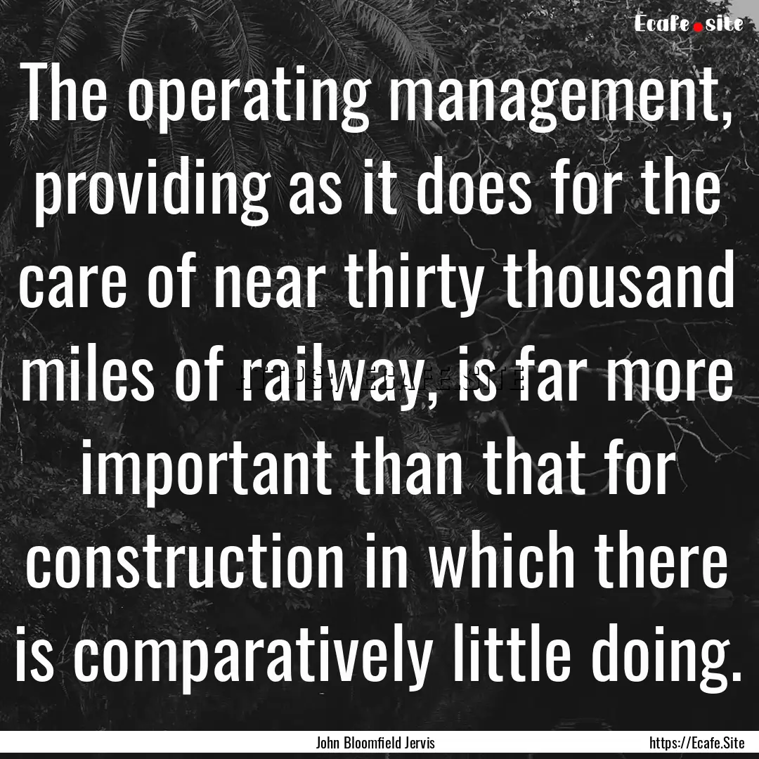 The operating management, providing as it.... : Quote by John Bloomfield Jervis