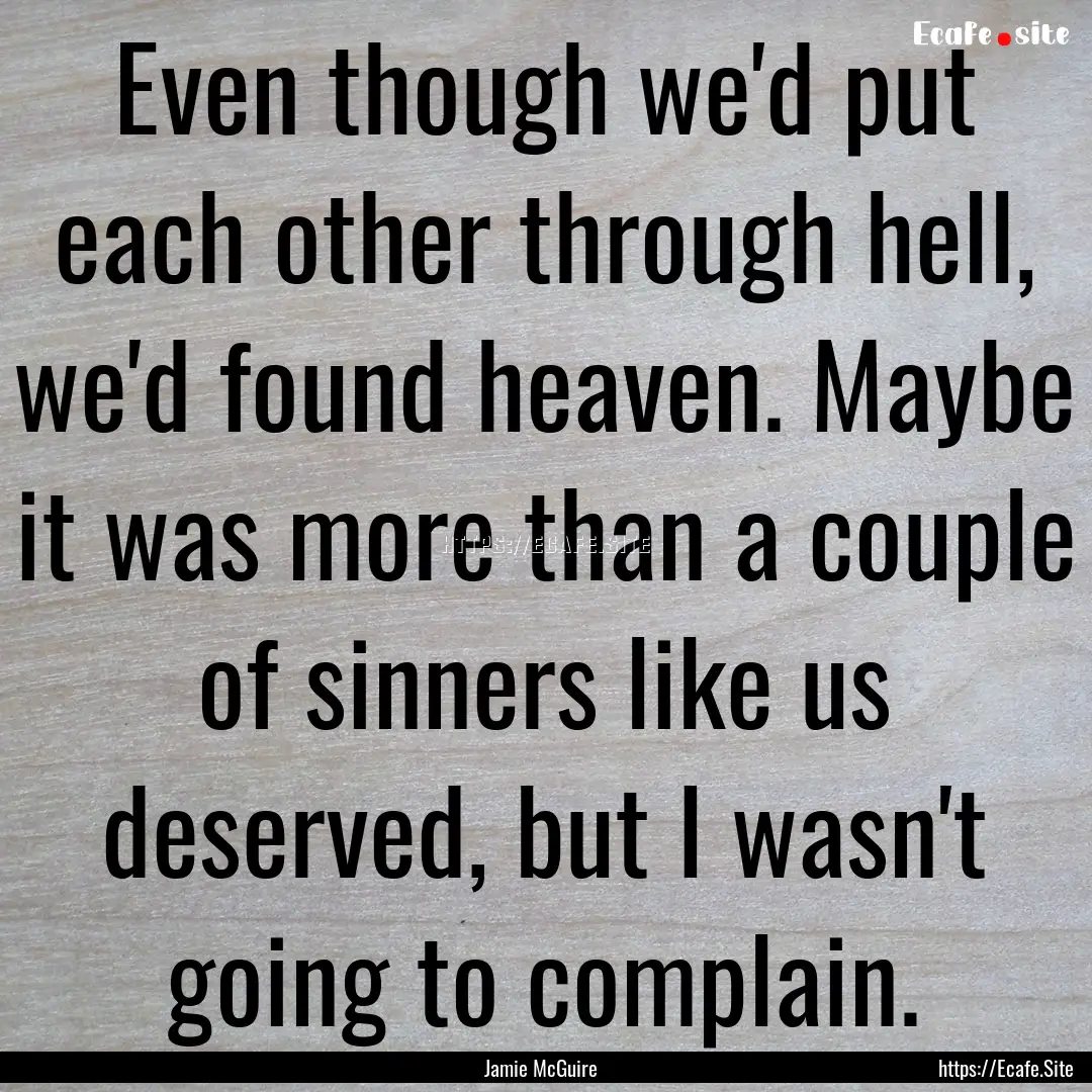 Even though we'd put each other through hell,.... : Quote by Jamie McGuire