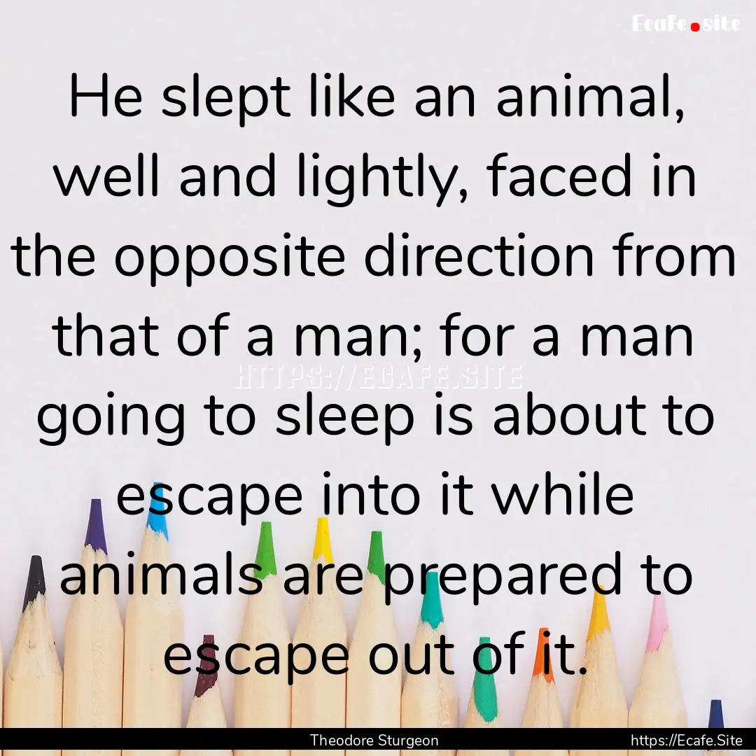 He slept like an animal, well and lightly,.... : Quote by Theodore Sturgeon