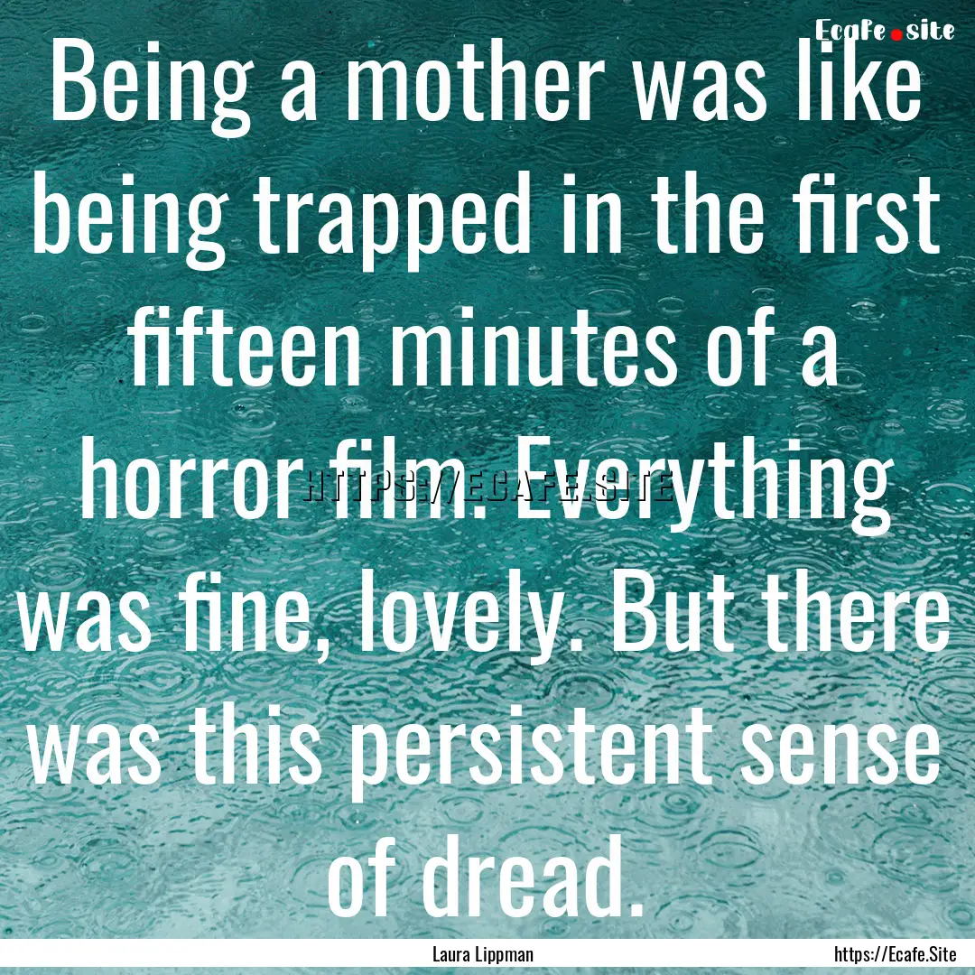 Being a mother was like being trapped in.... : Quote by Laura Lippman