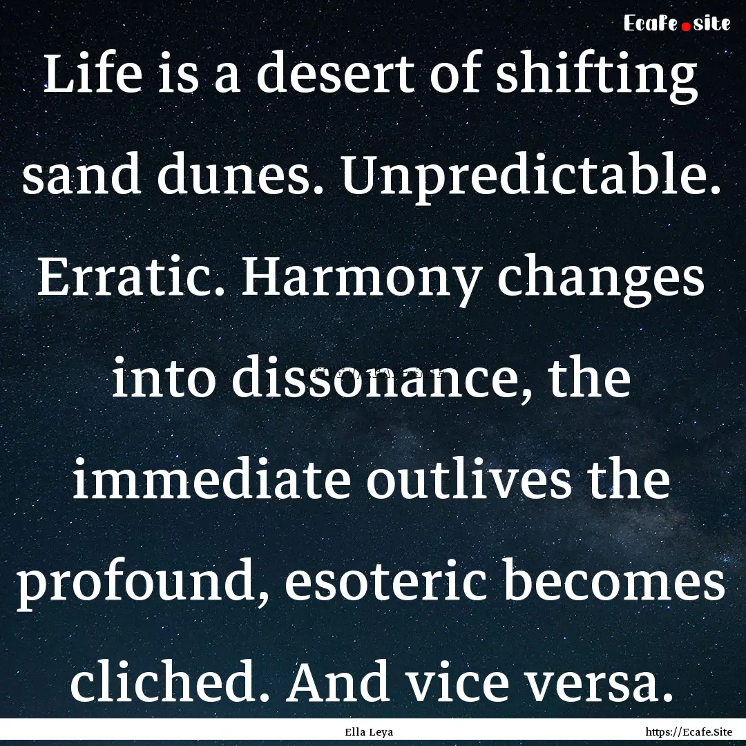 Life is a desert of shifting sand dunes..... : Quote by Ella Leya