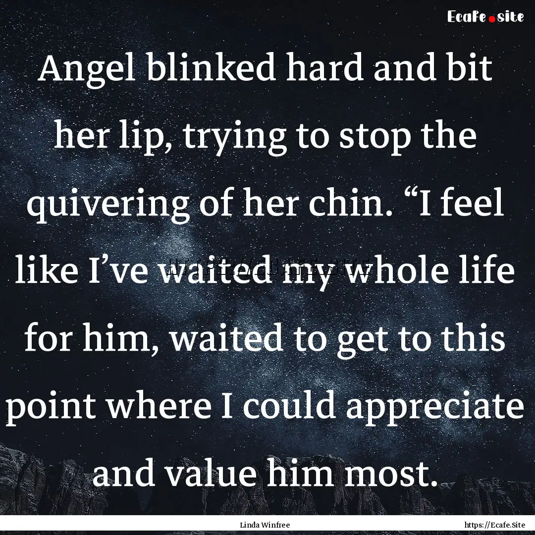 Angel blinked hard and bit her lip, trying.... : Quote by Linda Winfree