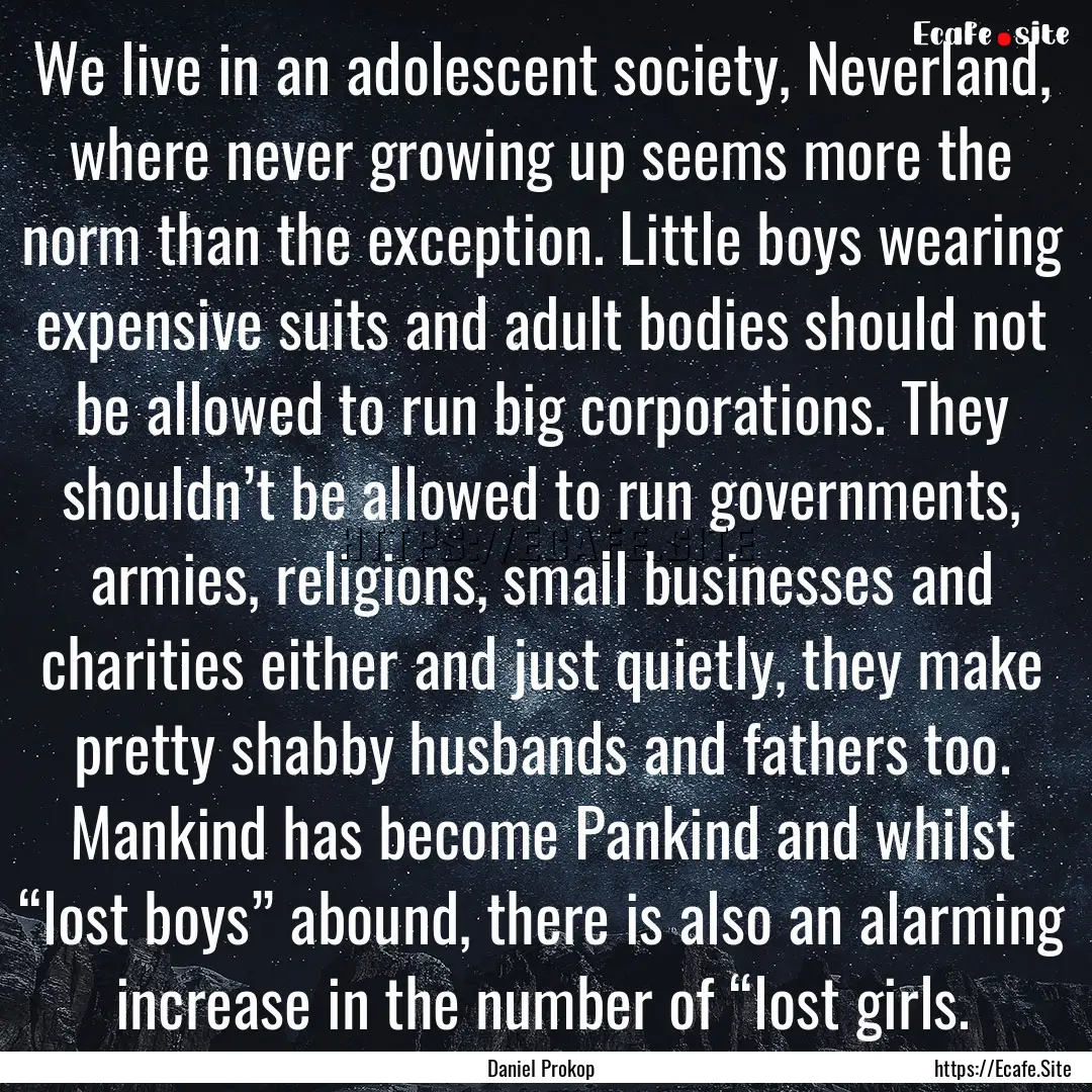 We live in an adolescent society, Neverland,.... : Quote by Daniel Prokop