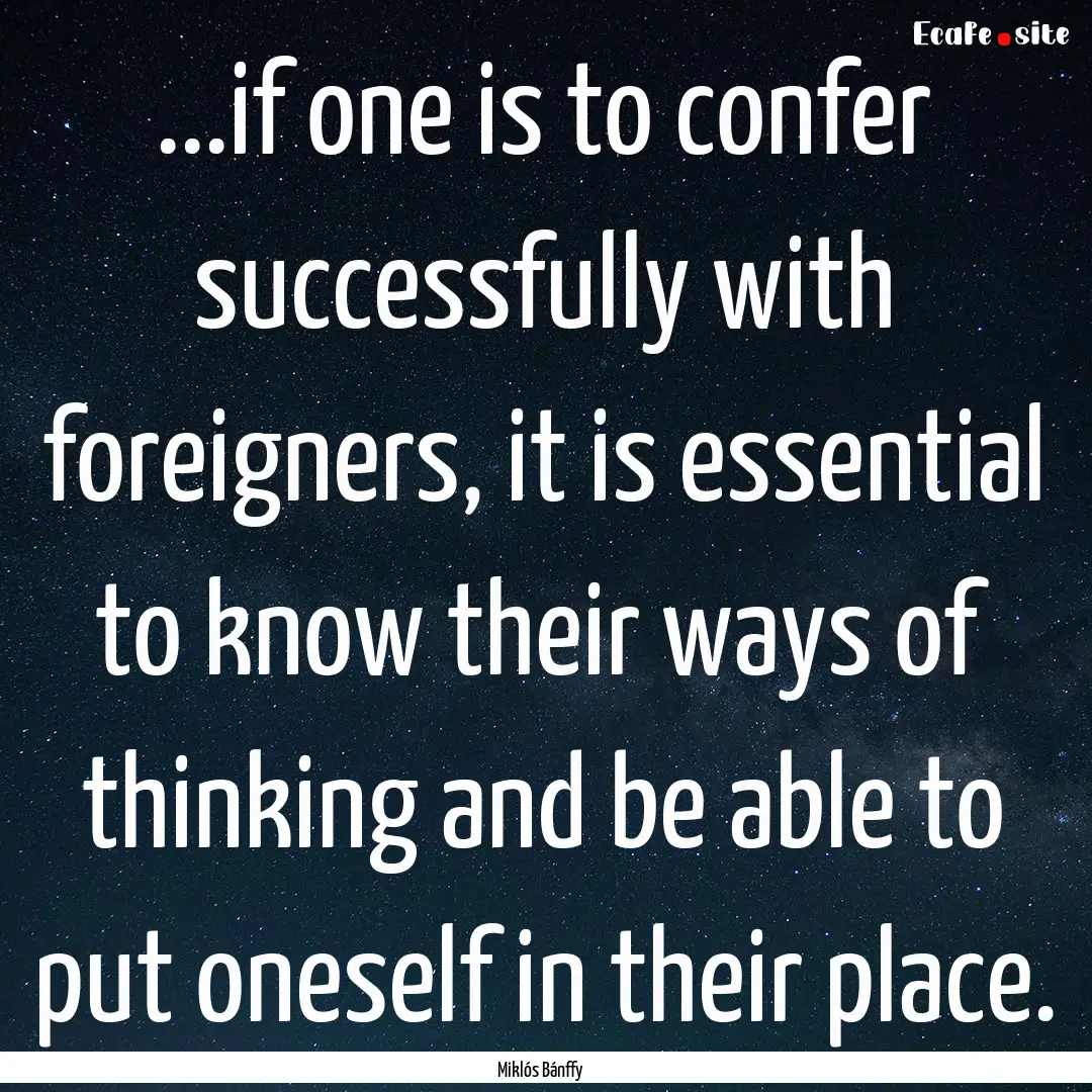 ...if one is to confer successfully with.... : Quote by Miklós Bánffy