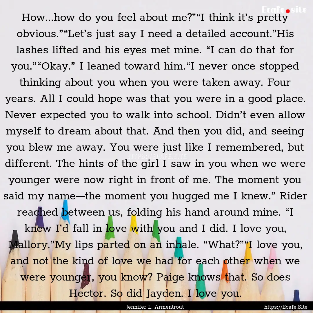 How...how do you feel about me?”“I think.... : Quote by Jennifer L. Armentrout