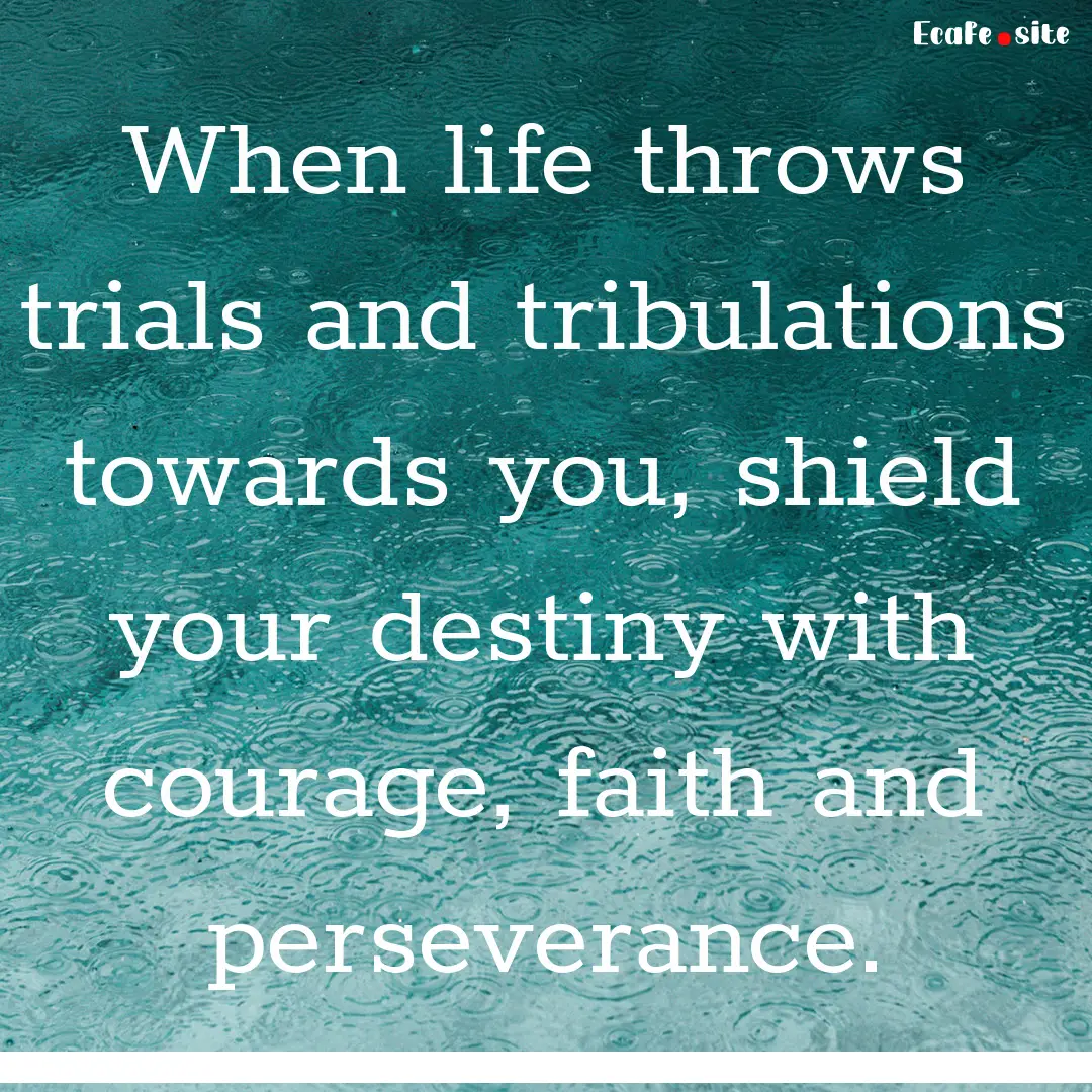 When life throws trials and tribulations.... : Quote by 