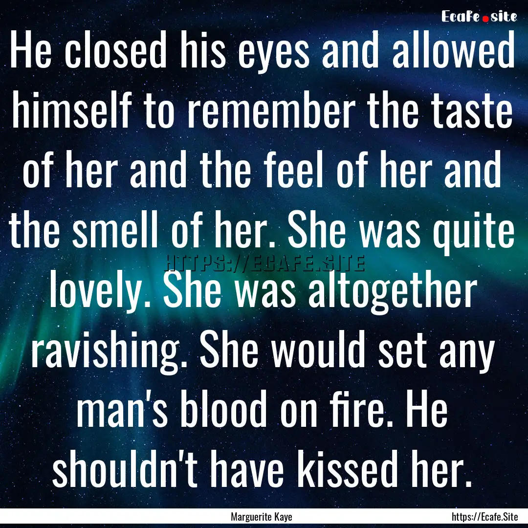 He closed his eyes and allowed himself to.... : Quote by Marguerite Kaye