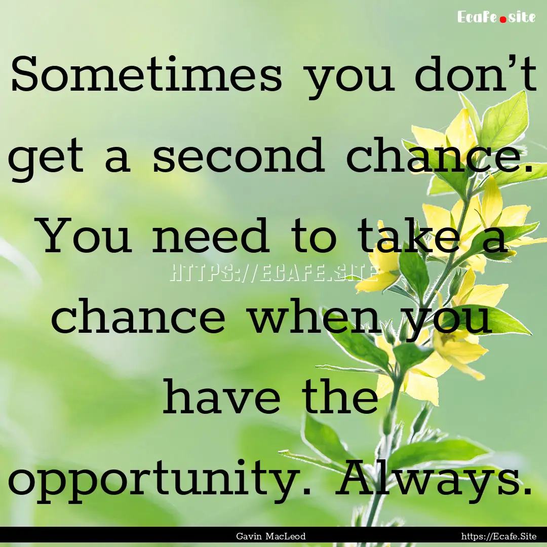 Sometimes you don’t get a second chance..... : Quote by Gavin MacLeod