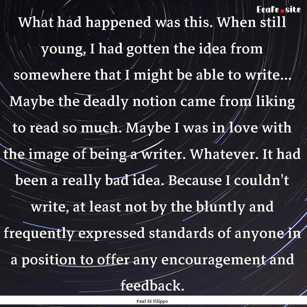 What had happened was this. When still young,.... : Quote by Paul Di Filippo