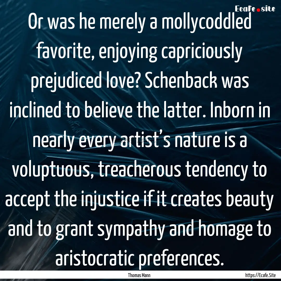 Or was he merely a mollycoddled favorite,.... : Quote by Thomas Mann