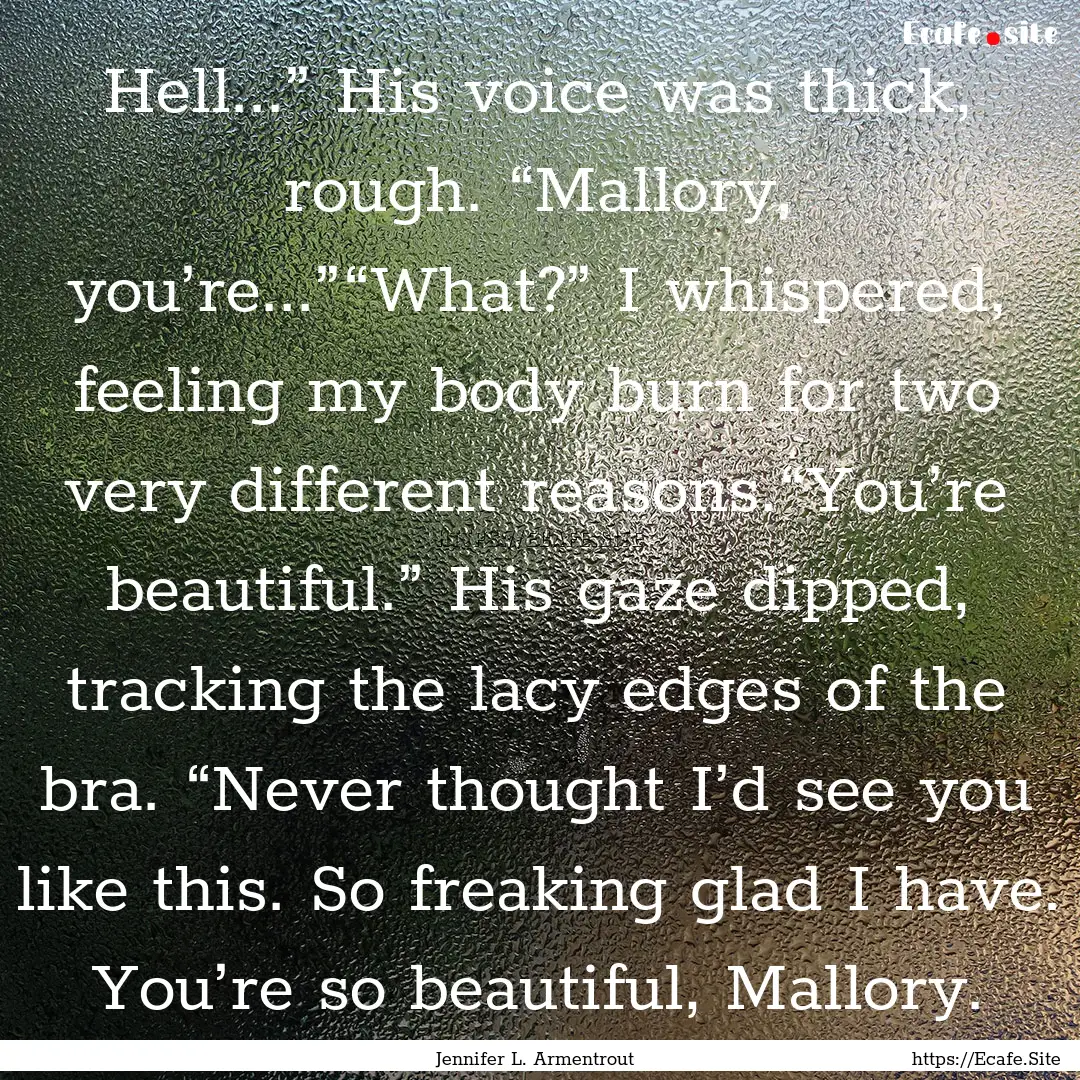 Hell...” His voice was thick, rough. “Mallory,.... : Quote by Jennifer L. Armentrout