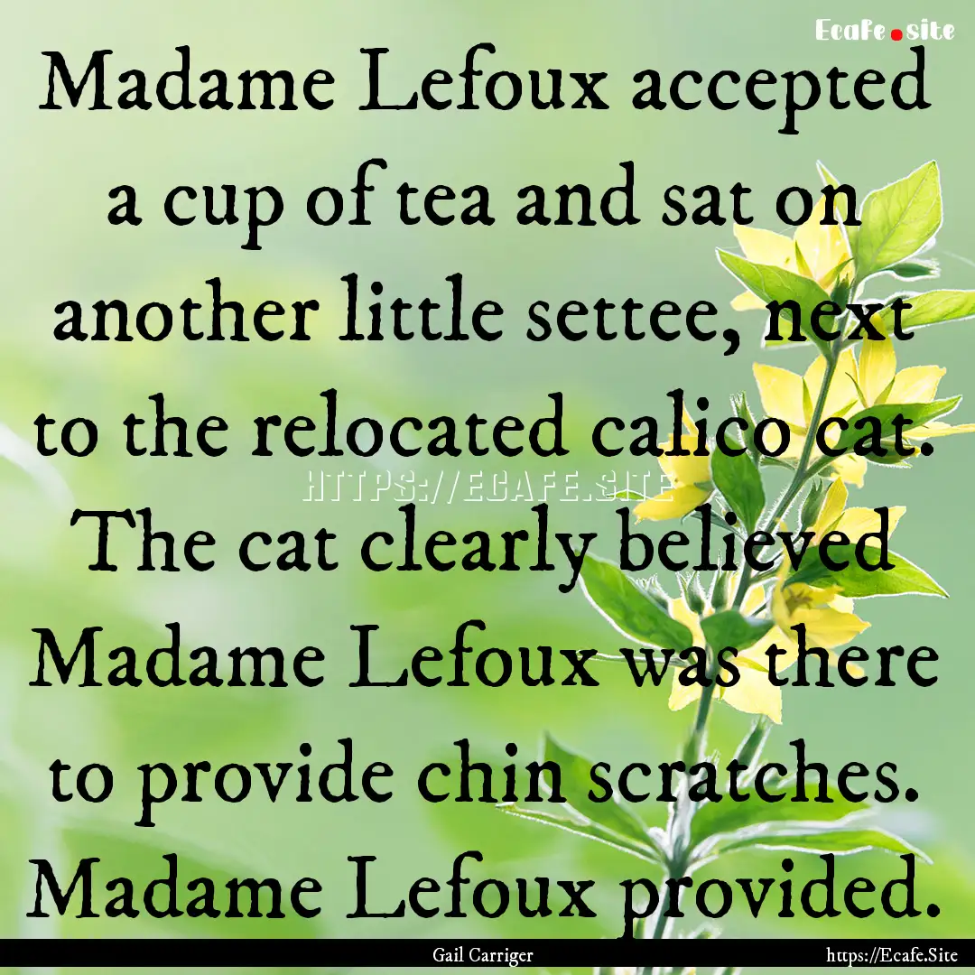 Madame Lefoux accepted a cup of tea and sat.... : Quote by Gail Carriger