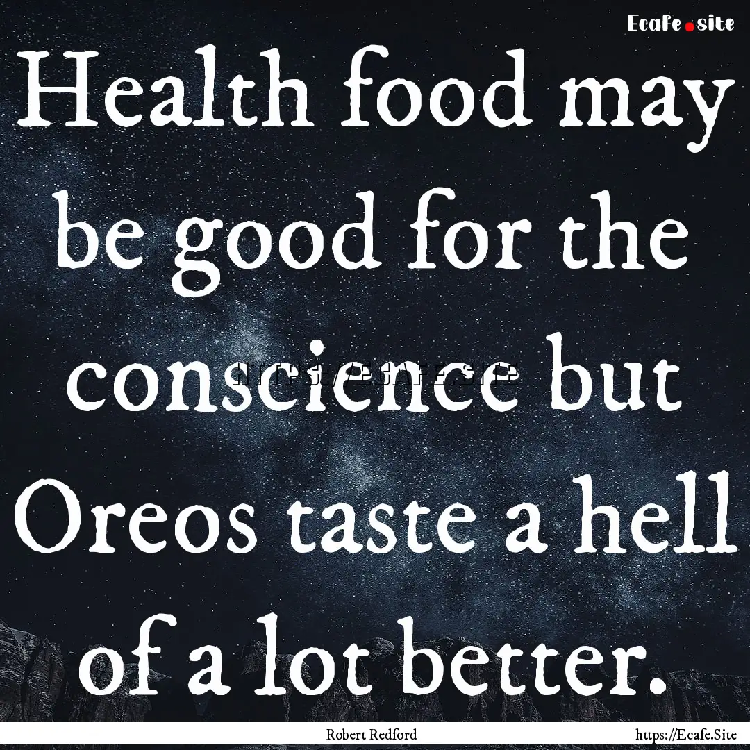 Health food may be good for the conscience.... : Quote by Robert Redford