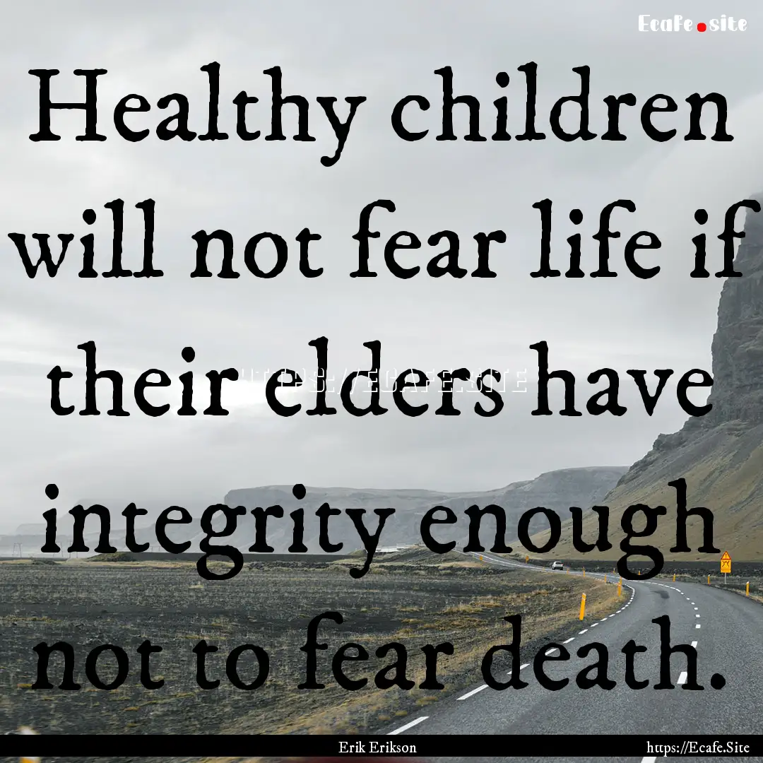 Healthy children will not fear life if their.... : Quote by Erik Erikson