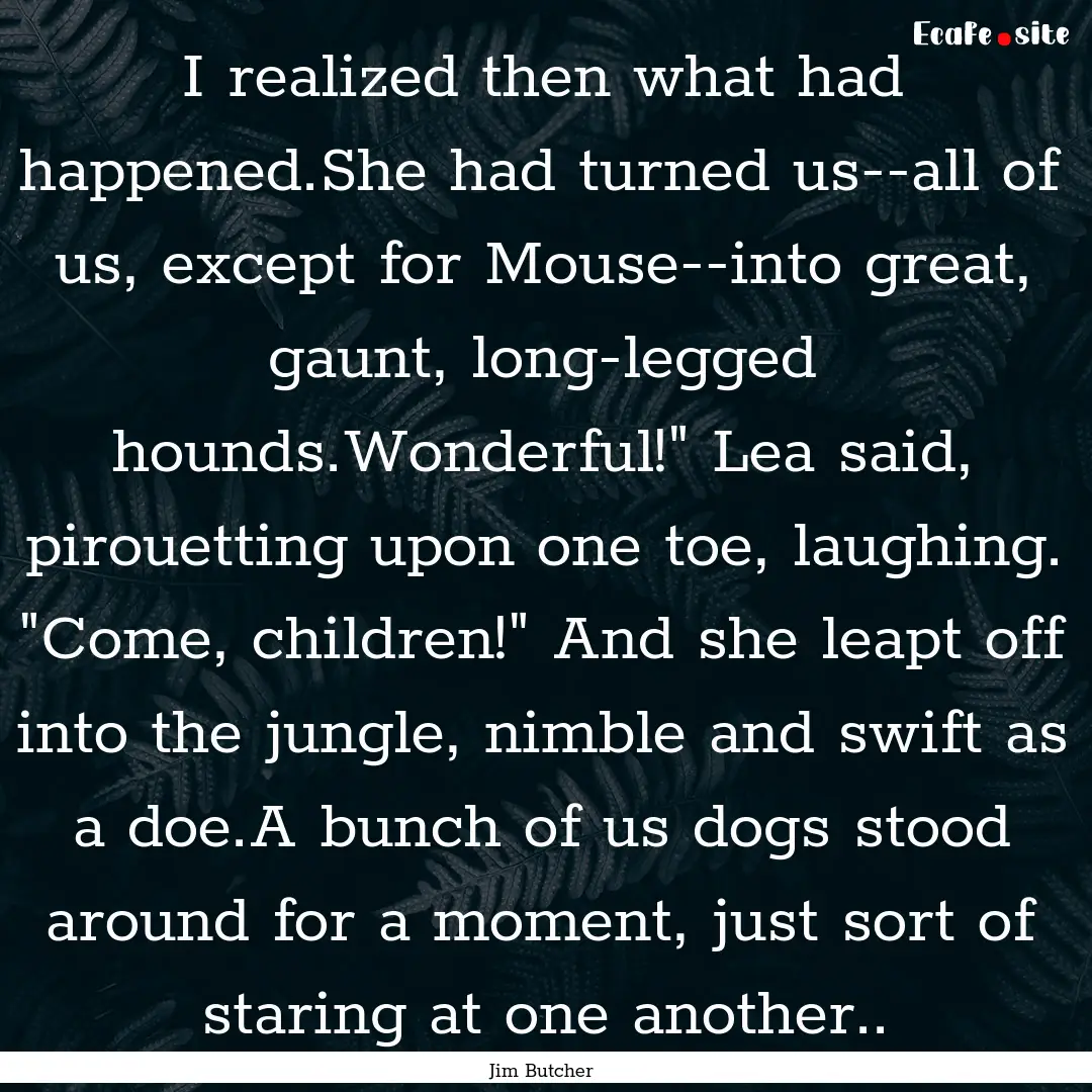 I realized then what had happened.She had.... : Quote by Jim Butcher