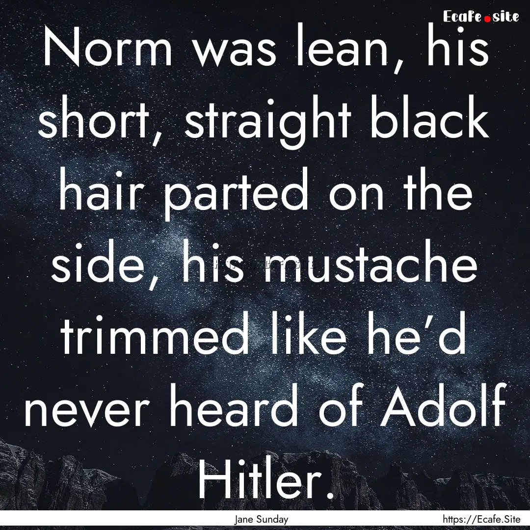 Norm was lean, his short, straight black.... : Quote by Jane Sunday