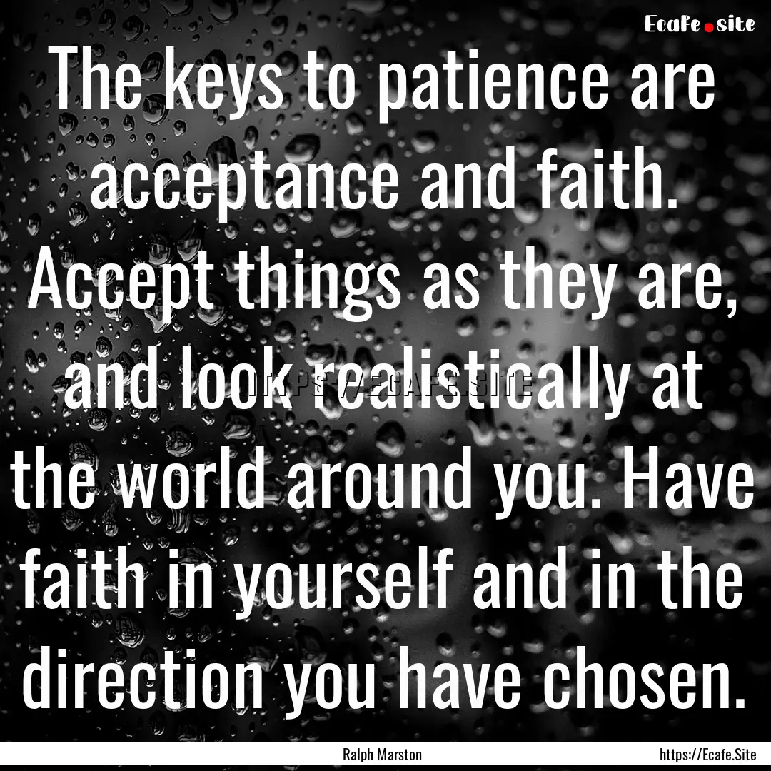 The keys to patience are acceptance and faith..... : Quote by Ralph Marston