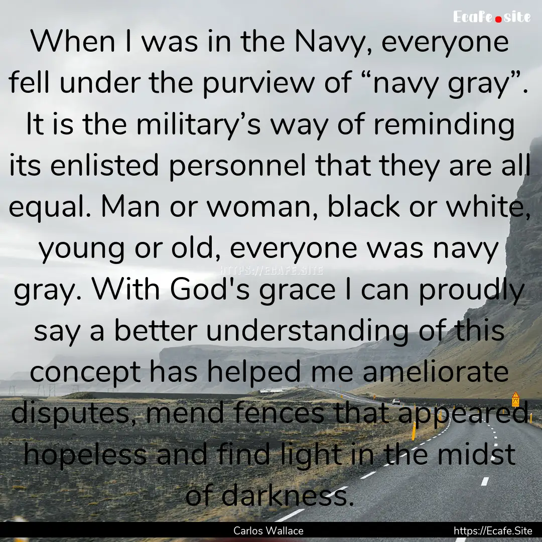 When I was in the Navy, everyone fell under.... : Quote by Carlos Wallace