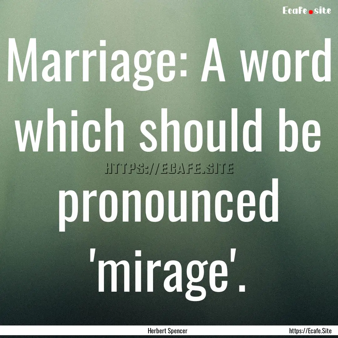 Marriage: A word which should be pronounced.... : Quote by Herbert Spencer