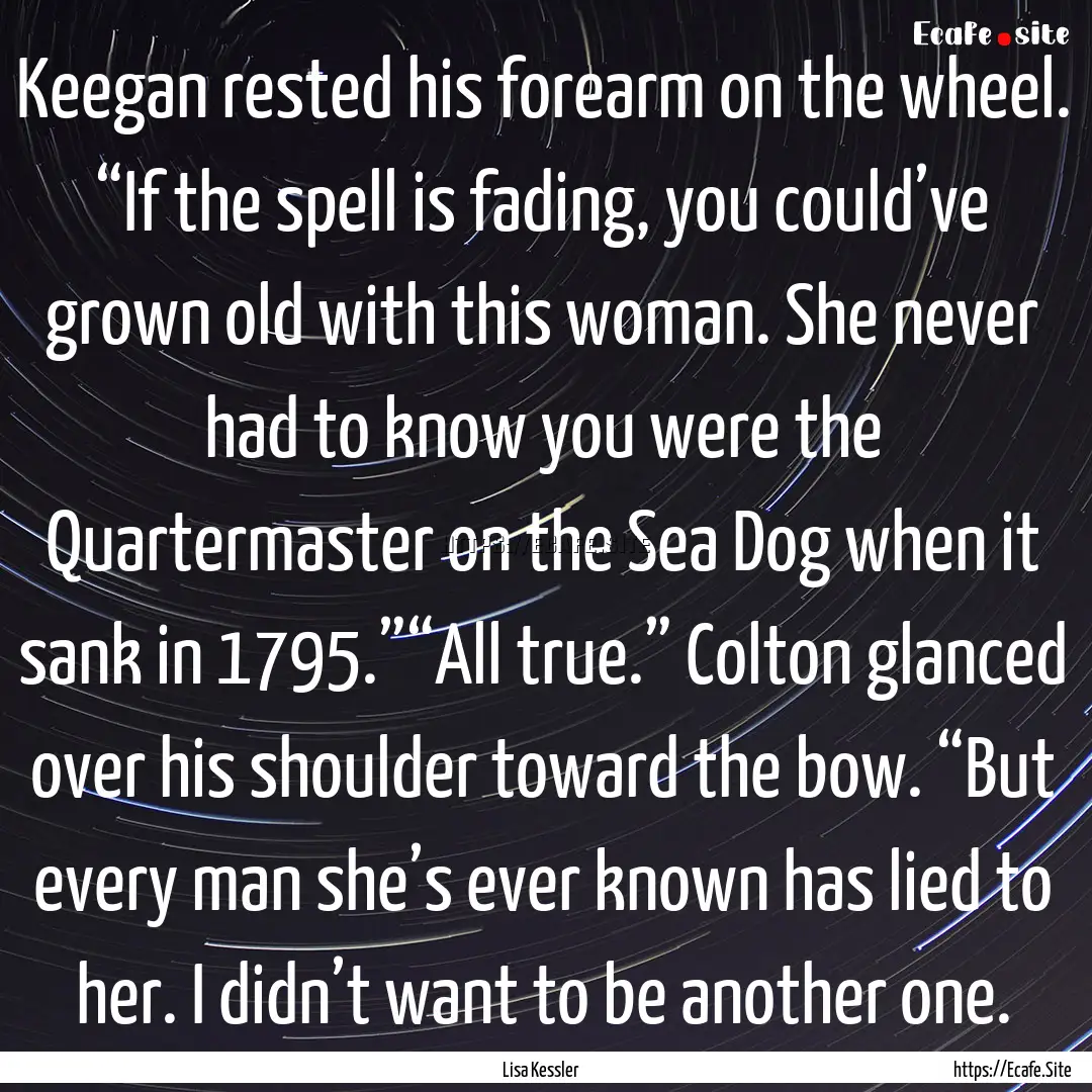 Keegan rested his forearm on the wheel. “If.... : Quote by Lisa Kessler