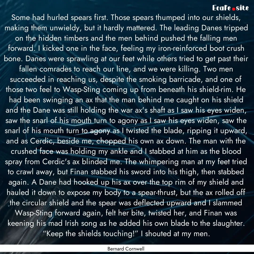 Some had hurled spears first. Those spears.... : Quote by Bernard Cornwell