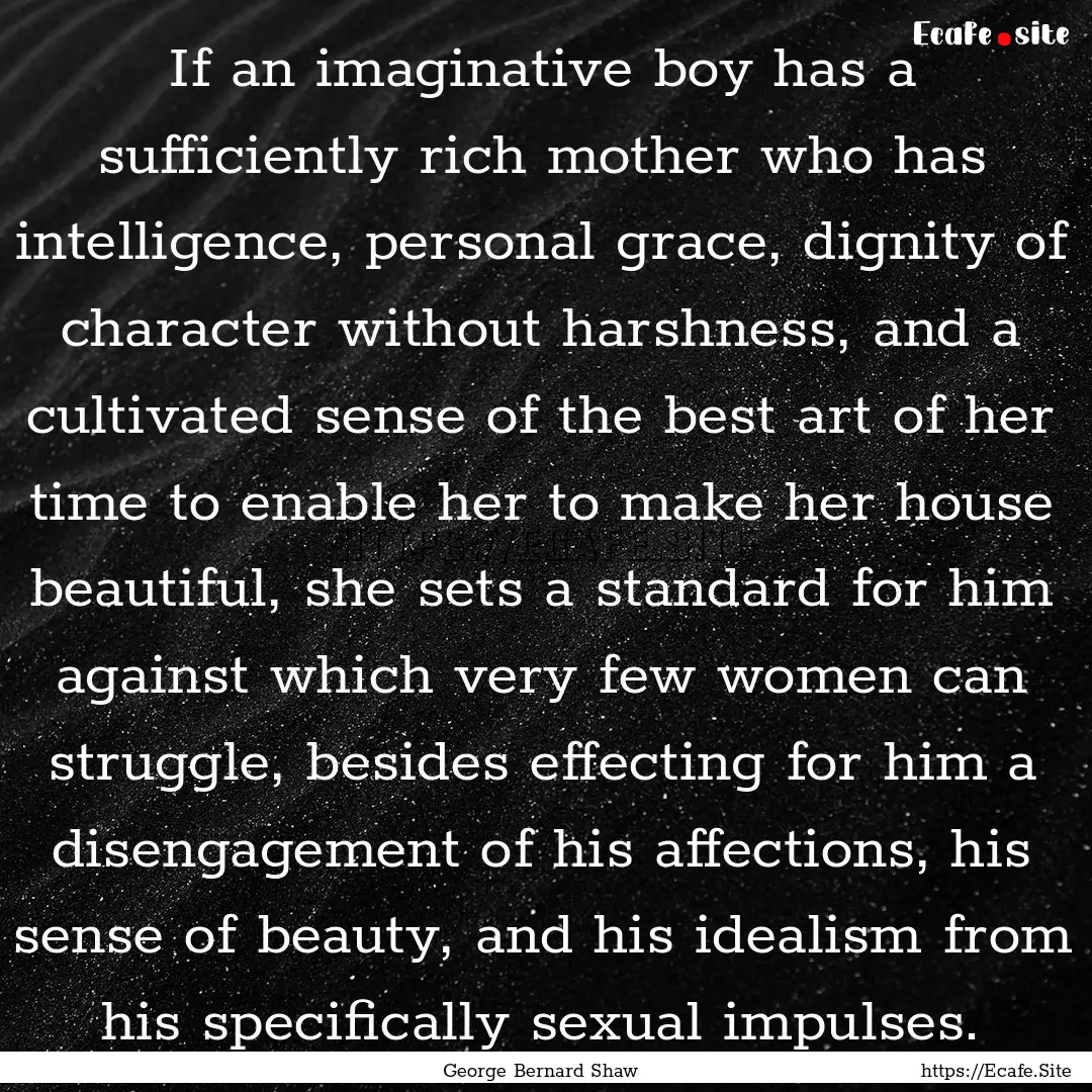 If an imaginative boy has a sufficiently.... : Quote by George Bernard Shaw