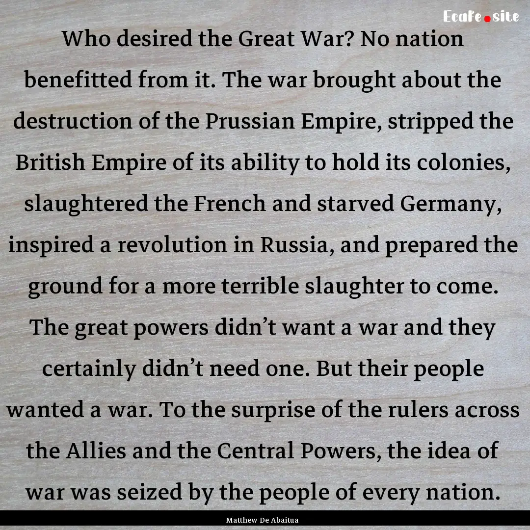 Who desired the Great War? No nation benefitted.... : Quote by Matthew De Abaitua