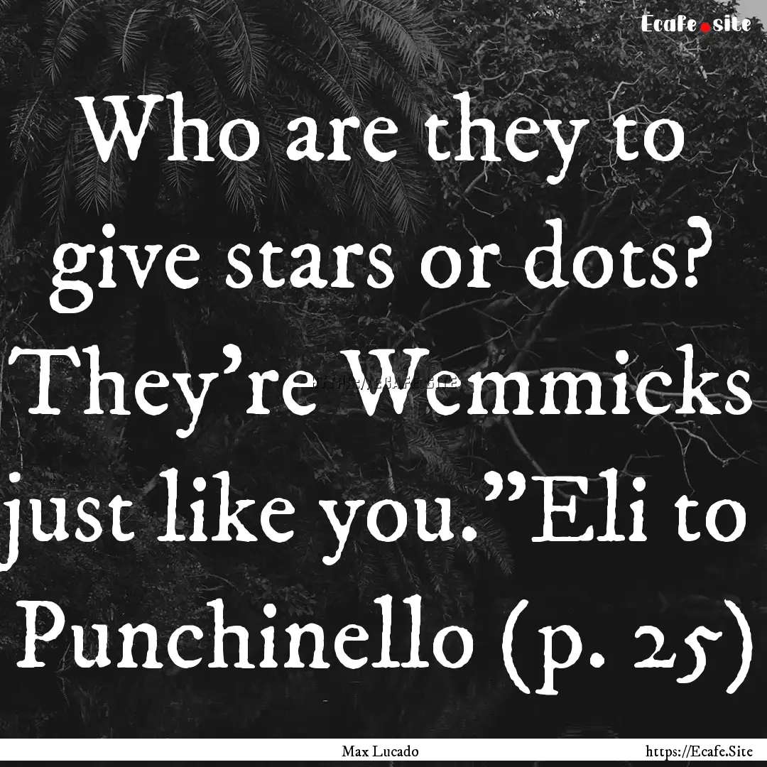 Who are they to give stars or dots? They're.... : Quote by Max Lucado