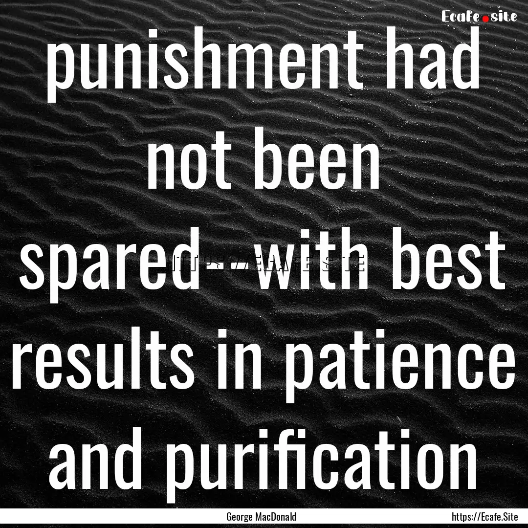 punishment had not been spared--with best.... : Quote by George MacDonald