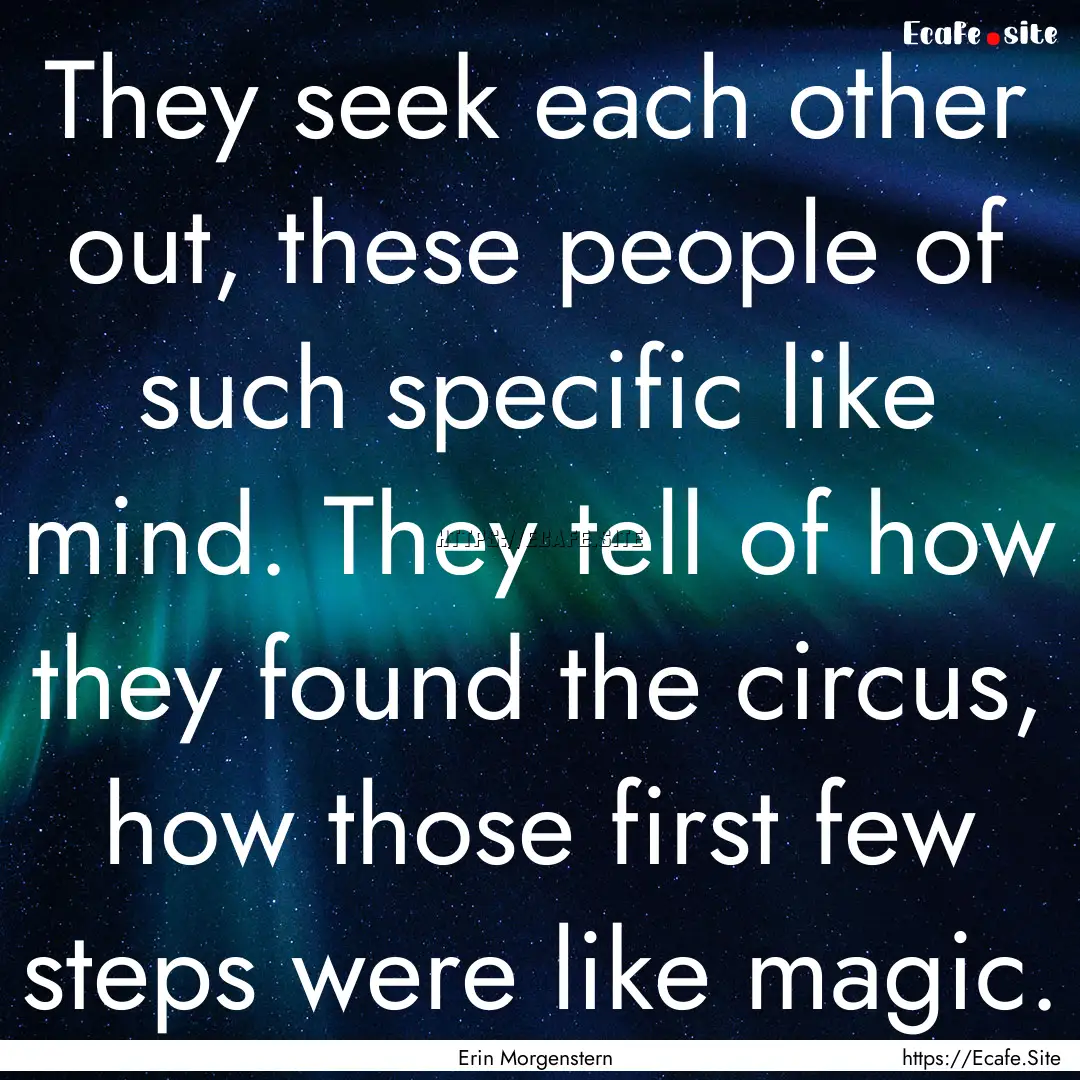 They seek each other out, these people of.... : Quote by Erin Morgenstern