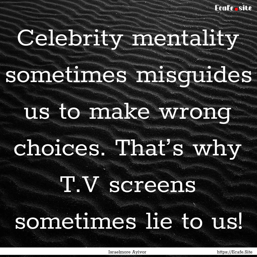 Celebrity mentality sometimes misguides us.... : Quote by Israelmore Ayivor