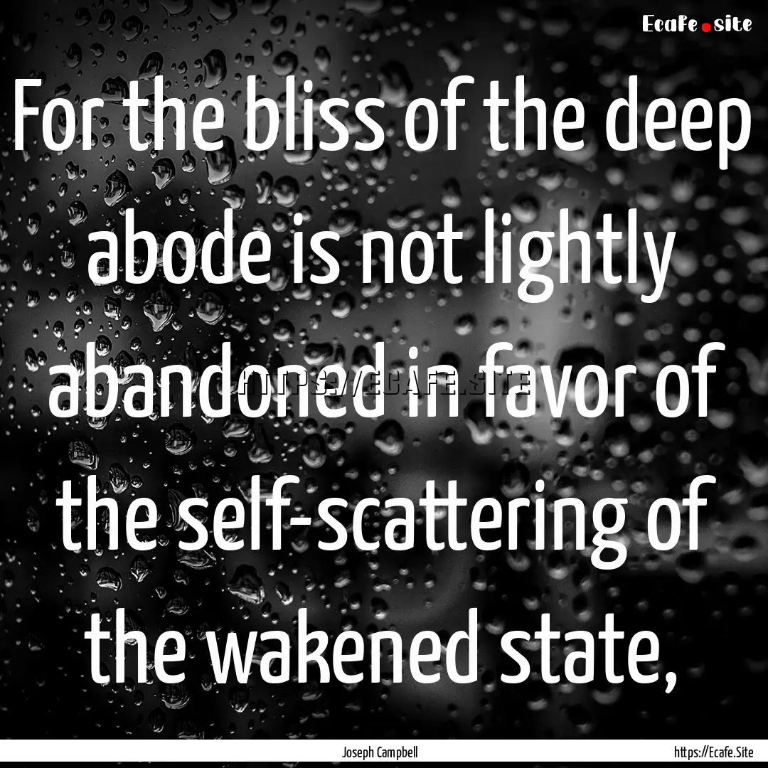 For the bliss of the deep abode is not lightly.... : Quote by Joseph Campbell