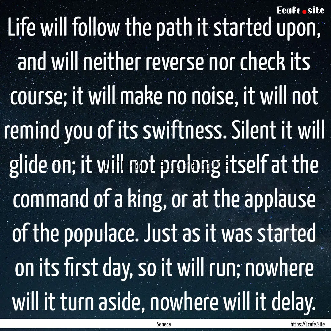 Life will follow the path it started upon,.... : Quote by Seneca